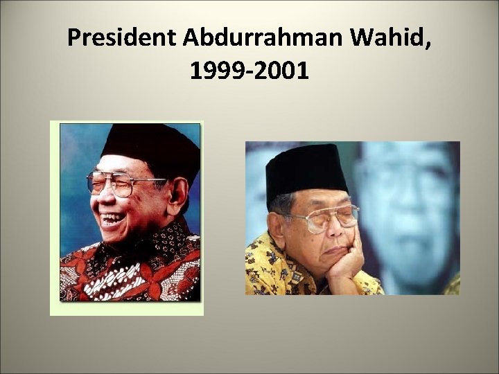 President Abdurrahman Wahid, 1999 -2001 