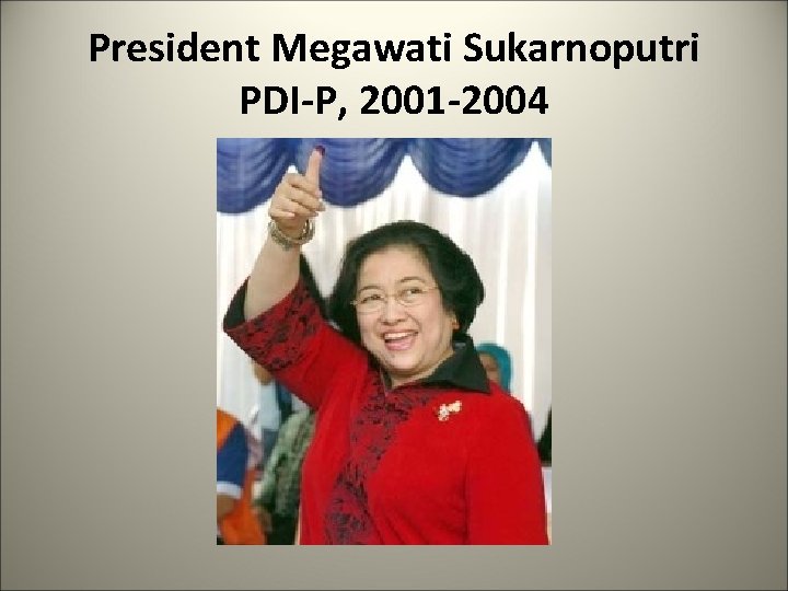 President Megawati Sukarnoputri PDI-P, 2001 -2004 