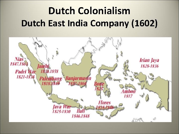 Dutch Colonialism Dutch East India Company (1602) 