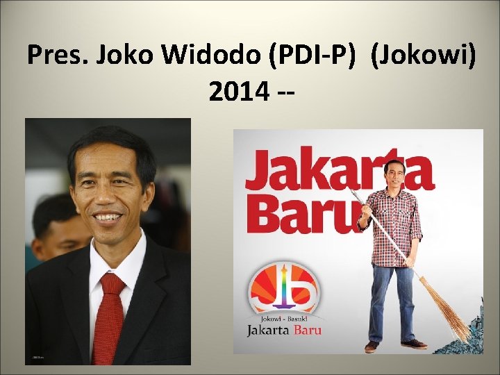 Pres. Joko Widodo (PDI-P) (Jokowi) 2014 -- 