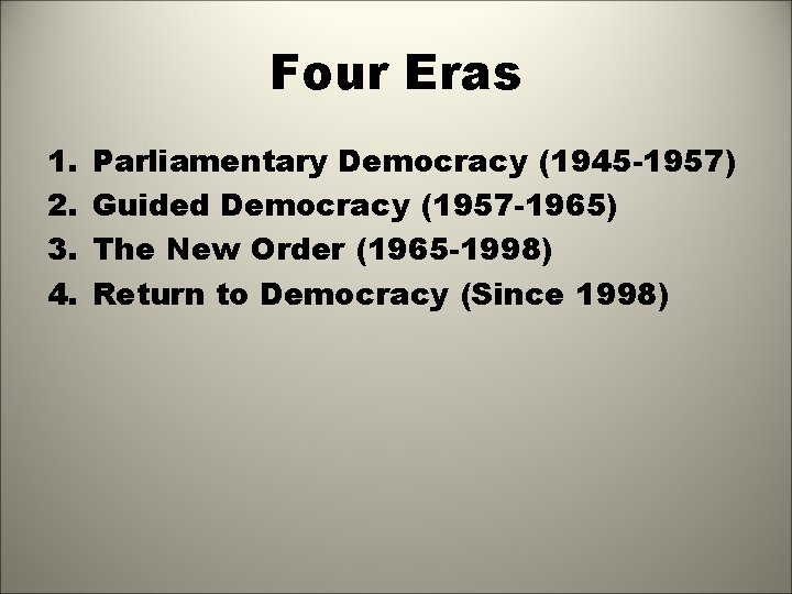 Four Eras 1. 2. 3. 4. Parliamentary Democracy (1945 -1957) Guided Democracy (1957 -1965)