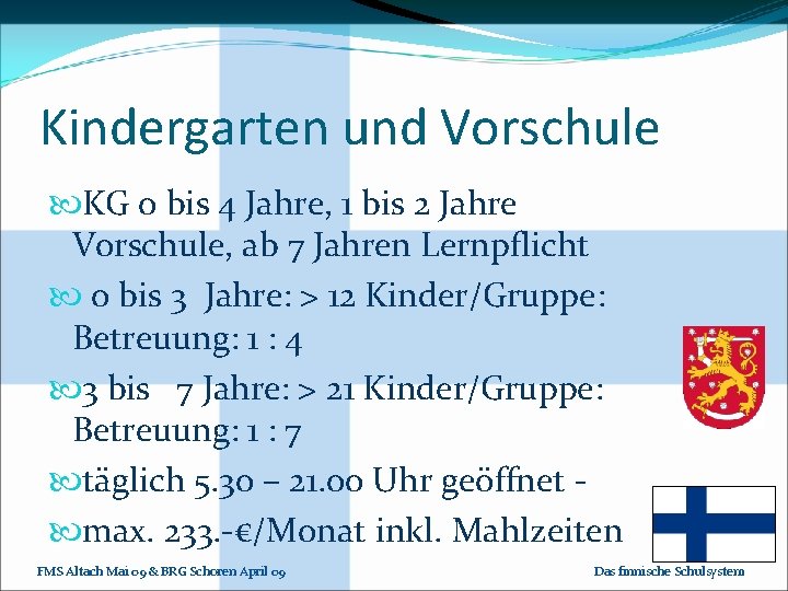 Kindergarten und Vorschule KG 0 bis 4 Jahre, 1 bis 2 Jahre Vorschule, ab