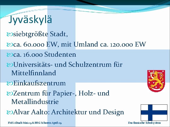 Jyväskylä siebtgrößte Stadt, ca. 60. 000 EW, mit Umland ca. 120. 000 EW ca.