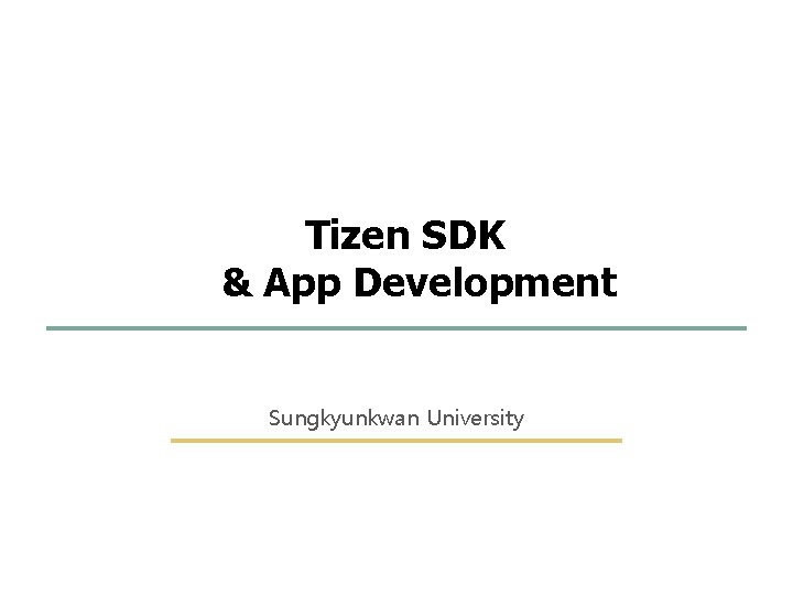 1 94 Tizen SDK & App Development Sungkyunkwan University Embedded Software Lab. @ SKKU