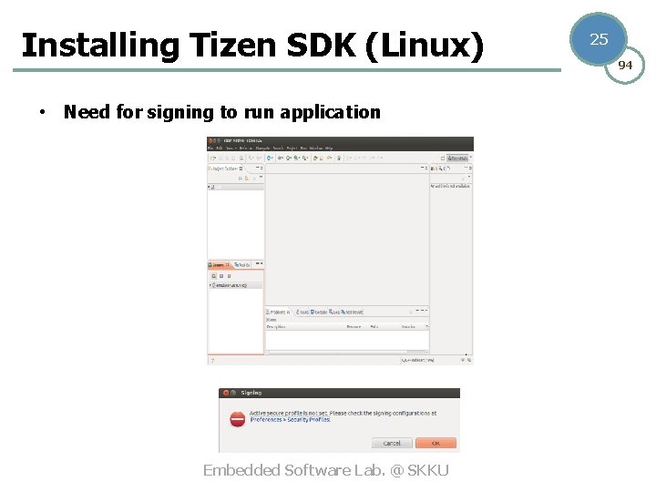 Installing Tizen SDK (Linux) • Need for signing to run application Embedded Software Lab.