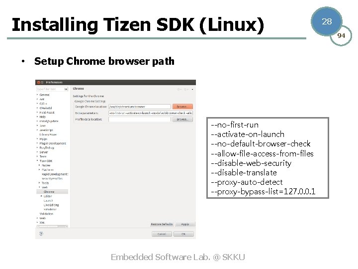 Installing Tizen SDK (Linux) • Setup Chrome browser path --no-first-run --activate-on-launch --no-default-browser-check --allow-file-access-from-files --disable-web-security