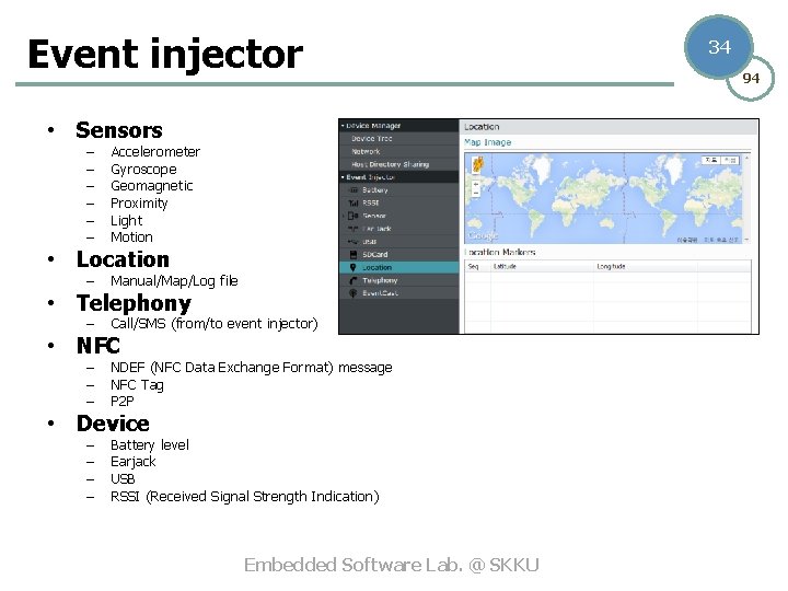 Event injector • Sensors – – – Accelerometer Gyroscope Geomagnetic Proximity Light Motion •