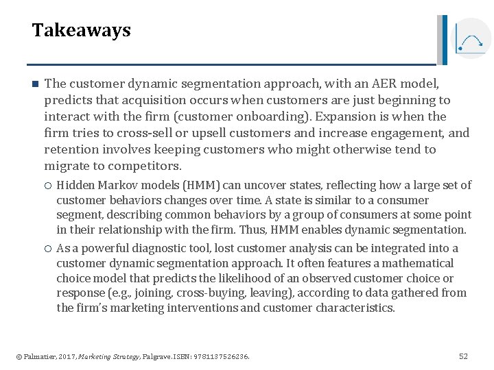 Takeaways n The customer dynamic segmentation approach, with an AER model, predicts that acquisition Takeaways n The customer dynamic segmentation approach, with an AER model, predicts that acquisition