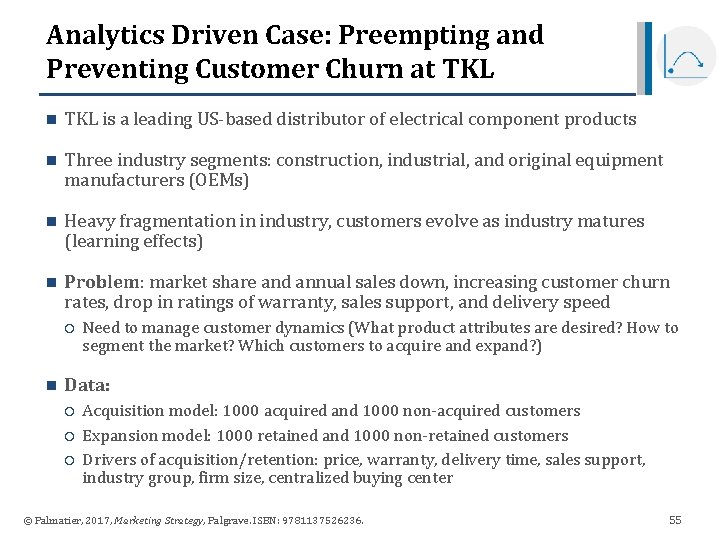 Analytics Driven Case: Preempting and Preventing Customer Churn at TKL n TKL is a Analytics Driven Case: Preempting and Preventing Customer Churn at TKL n TKL is a