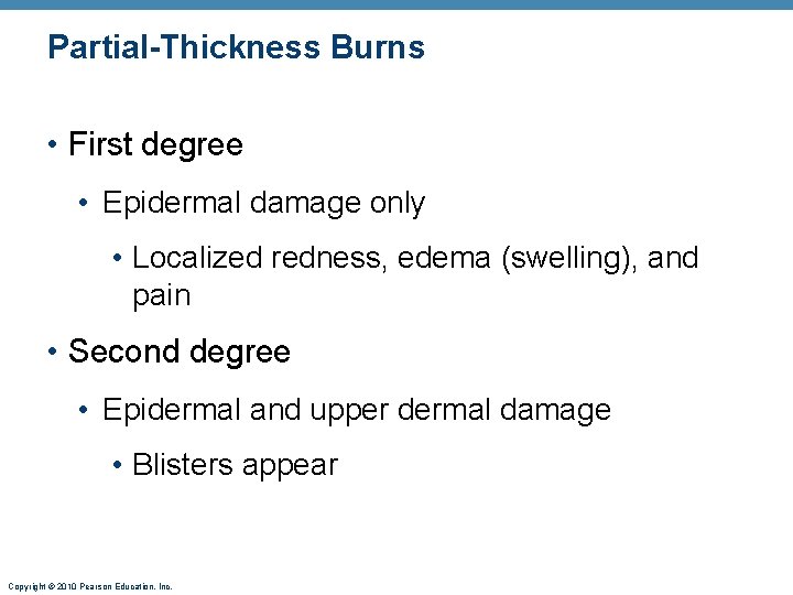 Partial-Thickness Burns • First degree • Epidermal damage only • Localized redness, edema (swelling),