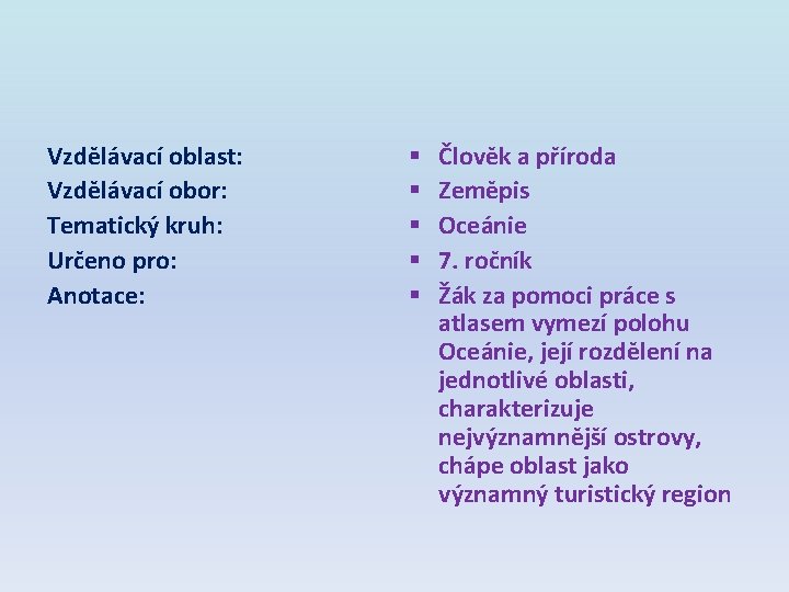 Vzdělávací oblast: Vzdělávací obor: Tematický kruh: Určeno pro: Anotace: § § § Člověk a