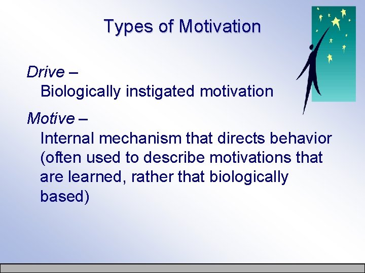 Types of Motivation Drive – Biologically instigated motivation Motive – Internal mechanism that directs