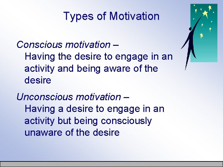 Types of Motivation Conscious motivation – Having the desire to engage in an activity