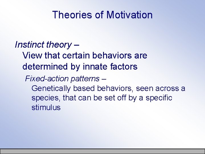Theories of Motivation Instinct theory – View that certain behaviors are determined by innate