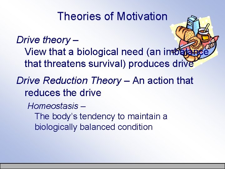 Theories of Motivation Drive theory – View that a biological need (an imbalance that