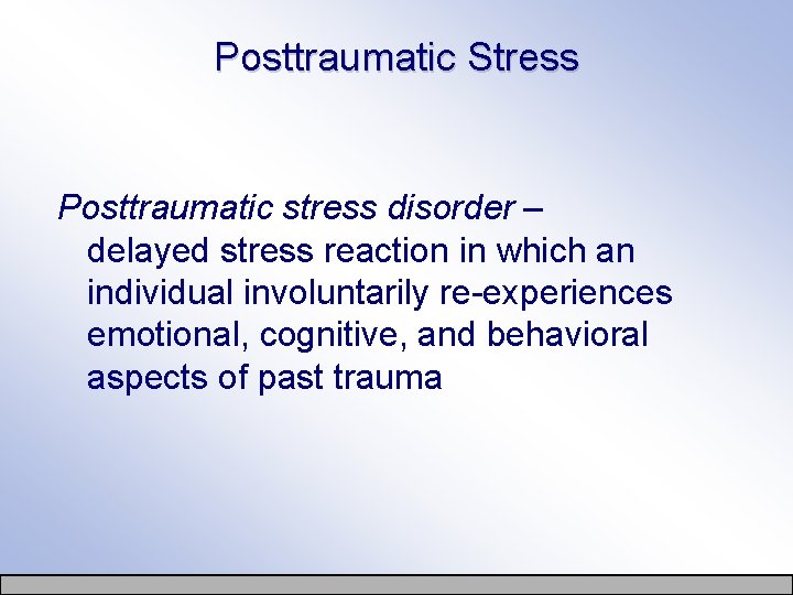 Posttraumatic Stress Posttraumatic stress disorder – delayed stress reaction in which an individual involuntarily