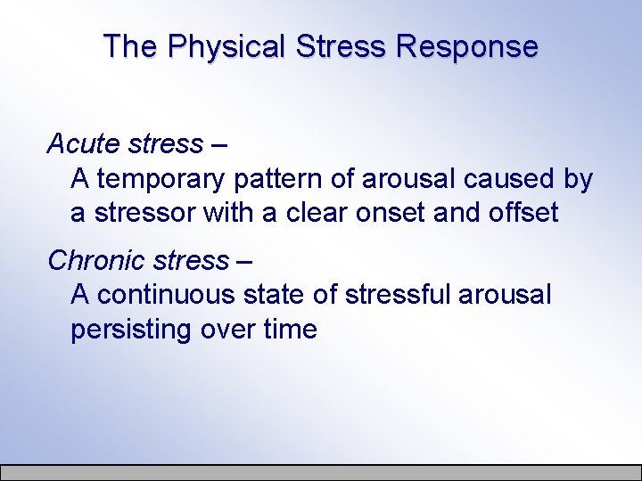 The Physical Stress Response Acute stress – A temporary pattern of arousal caused by