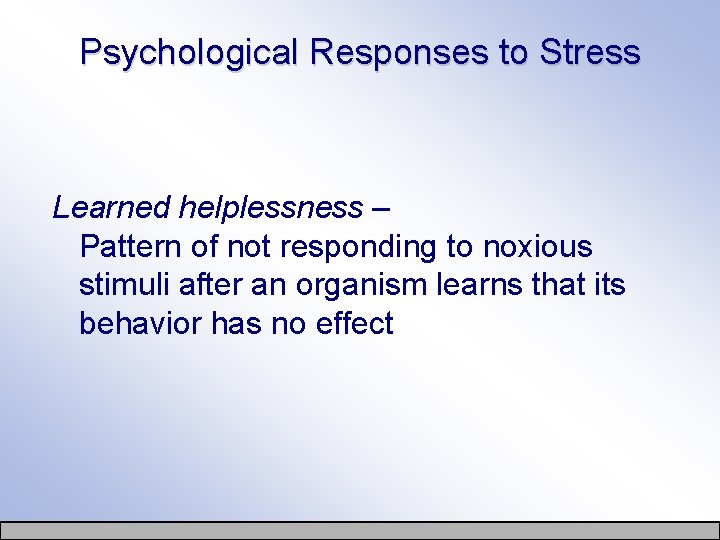 Psychological Responses to Stress Learned helplessness – Pattern of not responding to noxious stimuli