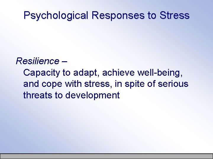 Psychological Responses to Stress Resilience – Capacity to adapt, achieve well-being, and cope with