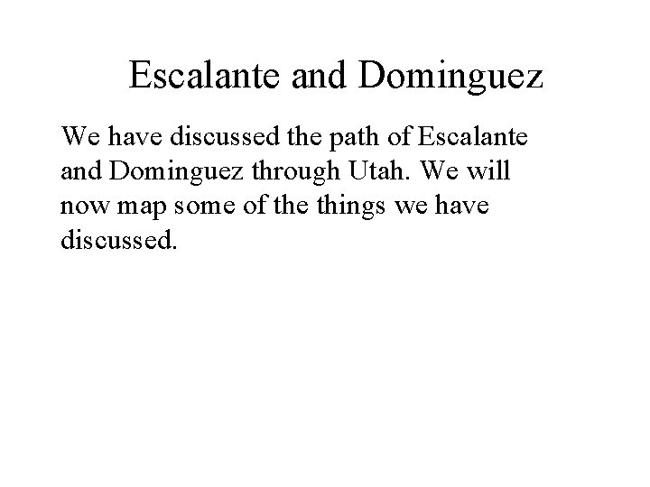 Escalante and Dominguez We have discussed the path of Escalante and Dominguez through Utah.