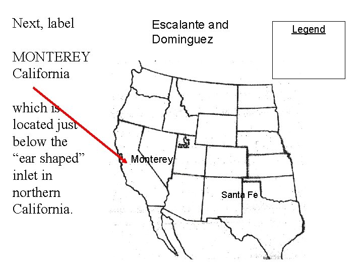 Next, label Escalante and Dominguez MONTEREY California which is located just below the “ear