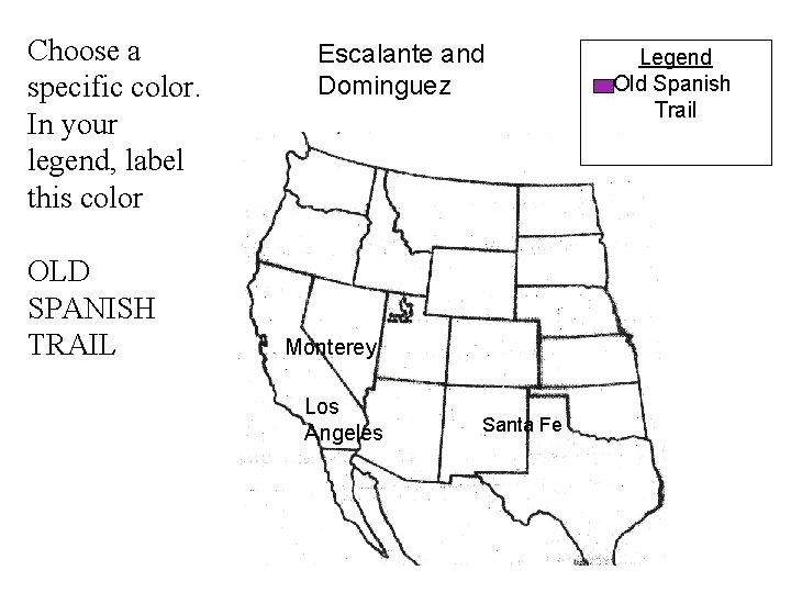 Choose a specific color. In your legend, label this color OLD SPANISH TRAIL Escalante