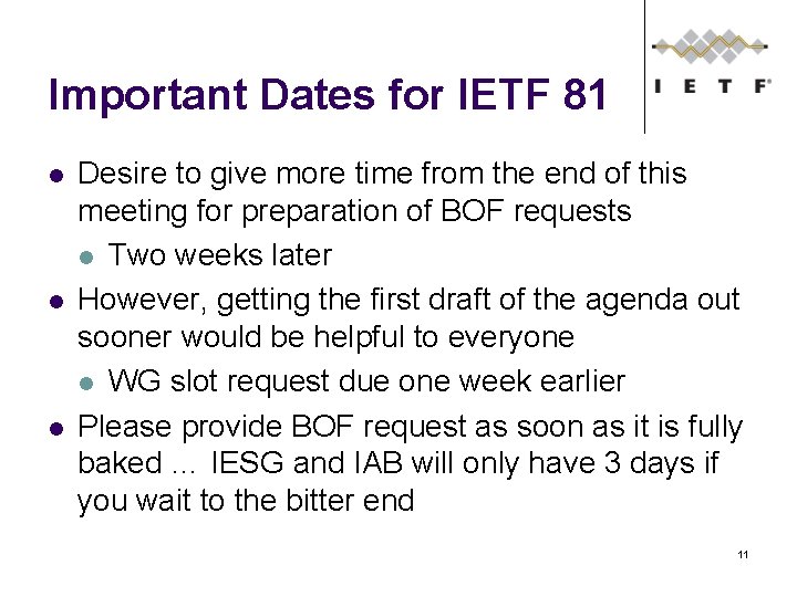 Important Dates for IETF 81 l l l Desire to give more time from