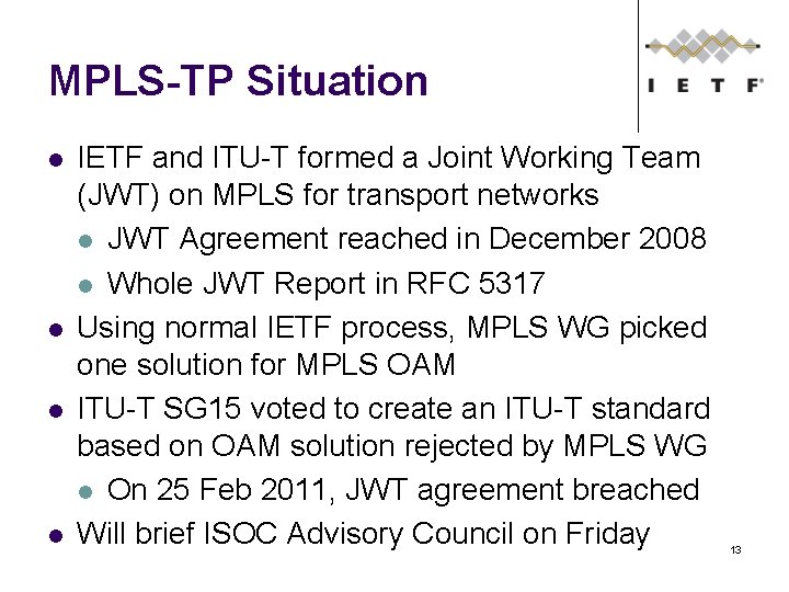 MPLS-TP Situation l l IETF and ITU-T formed a Joint Working Team (JWT) on