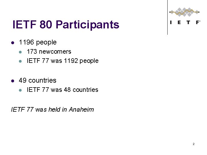 IETF 80 Participants l 1196 people l l l 173 newcomers IETF 77 was