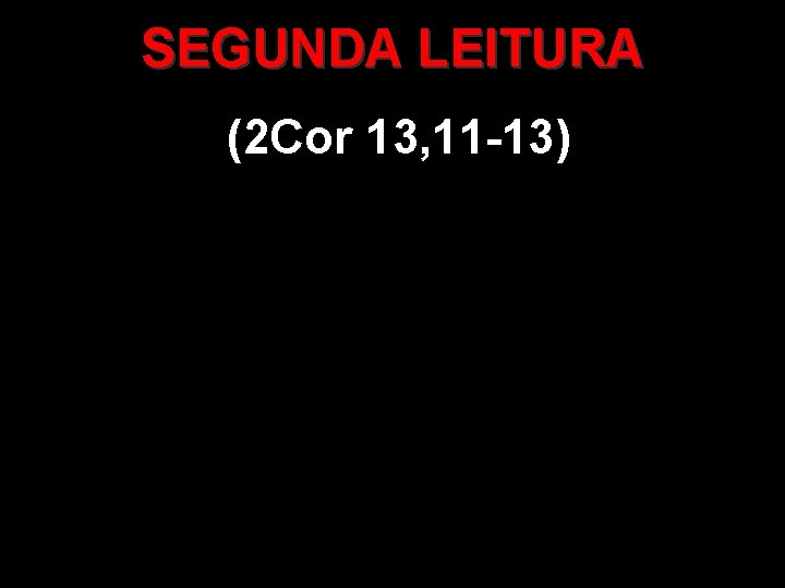 SEGUNDA LEITURA (2 Cor 13, 11 -13) 