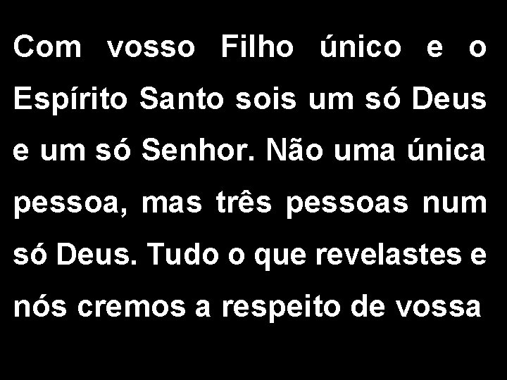 Com vosso Filho único e o Espírito Santo sois um só Deus e um