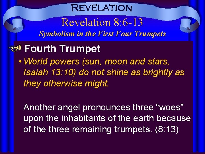 Revelation 8: 6 -13 Symbolism in the First Four Trumpets Fourth Trumpet • World
