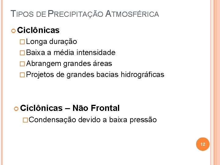 TIPOS DE PRECIPITAÇÃO ATMOSFÉRICA Ciclônicas � Longa duração � Baixa a média intensidade �