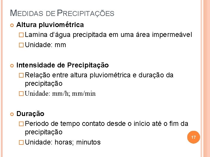 MEDIDAS DE PRECIPITAÇÕES Altura pluviométrica � Lamina d’água precipitada em uma área impermeável �