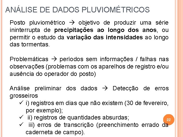 ANÁLISE DE DADOS PLUVIOMÉTRICOS Posto pluviométrico objetivo de produzir uma série ininterrupta de precipitações