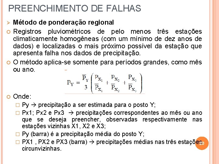 PREENCHIMENTO DE FALHAS Ø Método de ponderação regional Registros pluviométricos de pelo menos três
