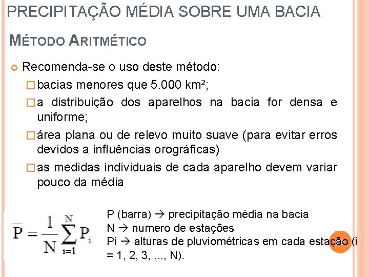 PRECIPITAÇÃO MÉDIA SOBRE UMA BACIA MÉTODO ARITMÉTICO Recomenda-se o uso deste método: � bacias