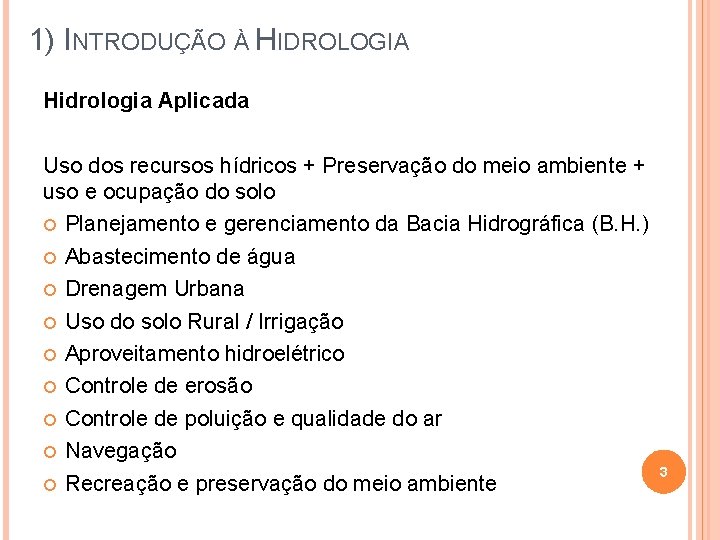 1) INTRODUÇÃO À HIDROLOGIA Hidrologia Aplicada Uso dos recursos hídricos + Preservação do meio