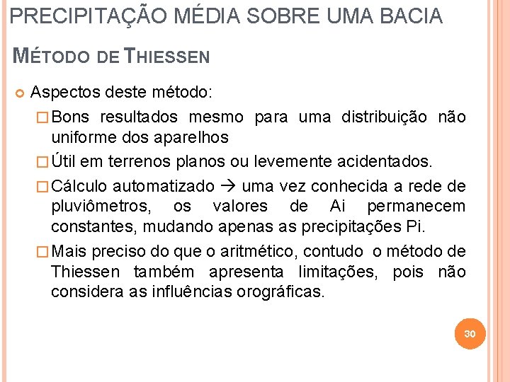 PRECIPITAÇÃO MÉDIA SOBRE UMA BACIA MÉTODO DE THIESSEN Aspectos deste método: � Bons resultados