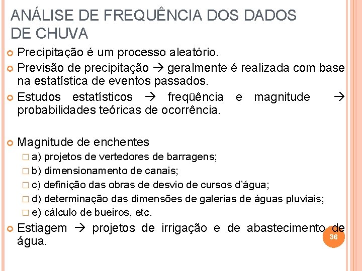 ANÁLISE DE FREQUÊNCIA DOS DADOS DE CHUVA Precipitação é um processo aleatório. Previsão de