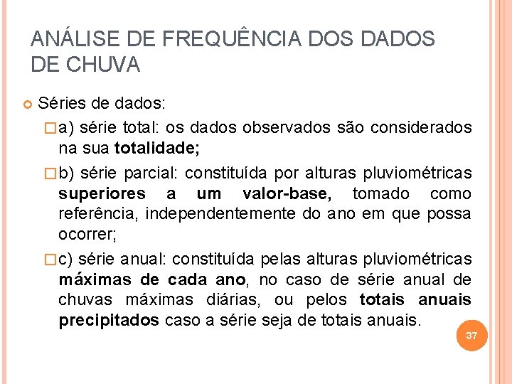 ANÁLISE DE FREQUÊNCIA DOS DADOS DE CHUVA Séries de dados: � a) série total: