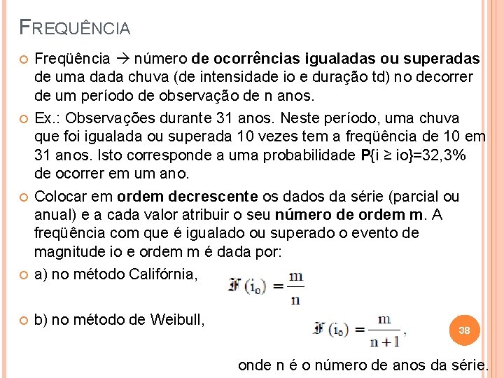 FREQUÊNCIA Freqüência número de ocorrências igualadas ou superadas de uma dada chuva (de intensidade