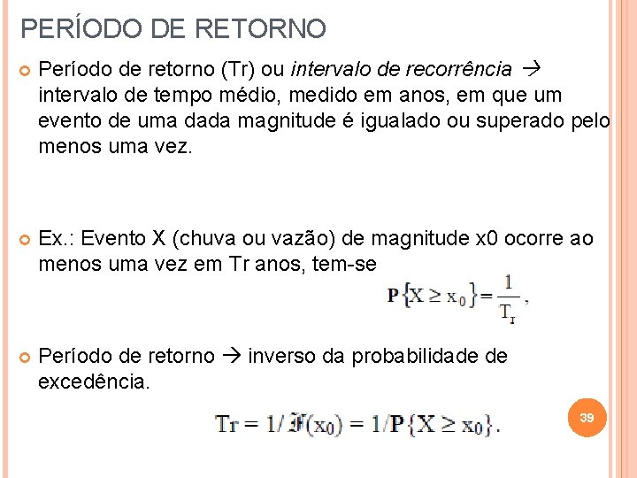 PERÍODO DE RETORNO Período de retorno (Tr) ou intervalo de recorrência intervalo de tempo