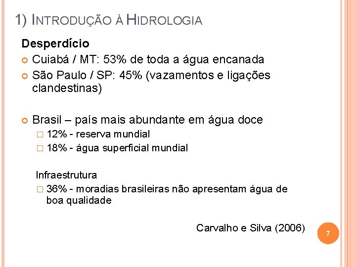 1) INTRODUÇÃO À HIDROLOGIA Desperdício Cuiabá / MT: 53% de toda a água encanada