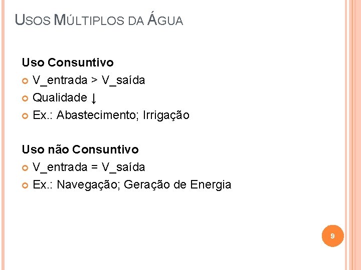 USOS MÚLTIPLOS DA ÁGUA Uso Consuntivo V_entrada > V_saída Qualidade ↓ Ex. : Abastecimento;