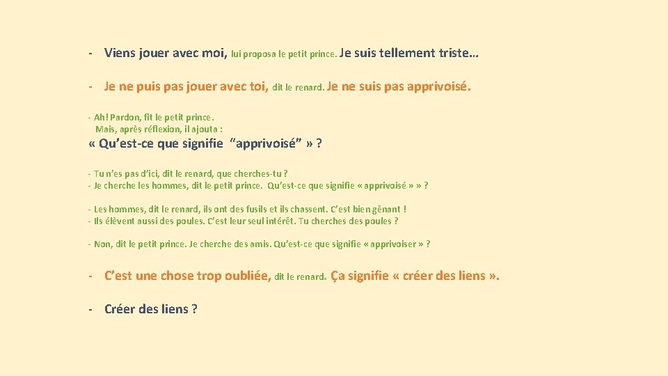 - Viens jouer avec moi, lui proposa le petit prince. Je suis tellement triste…