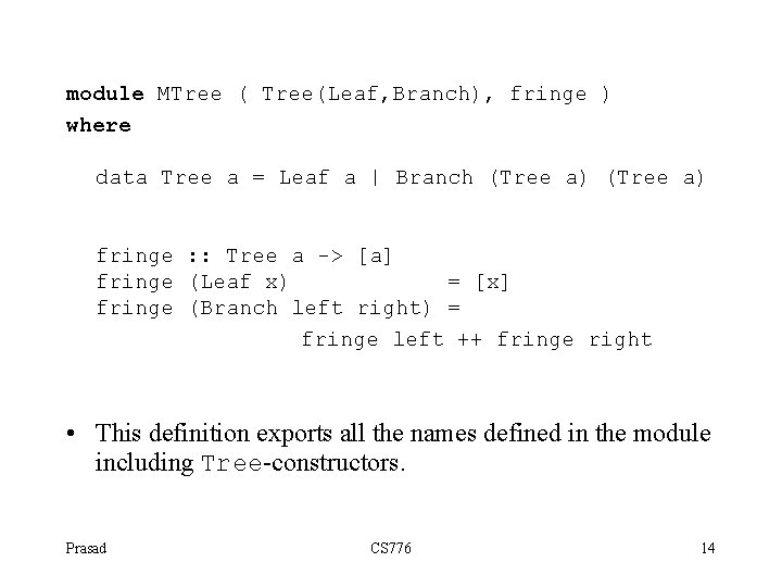 module MTree ( Tree(Leaf, Branch), fringe ) where data Tree a = Leaf a