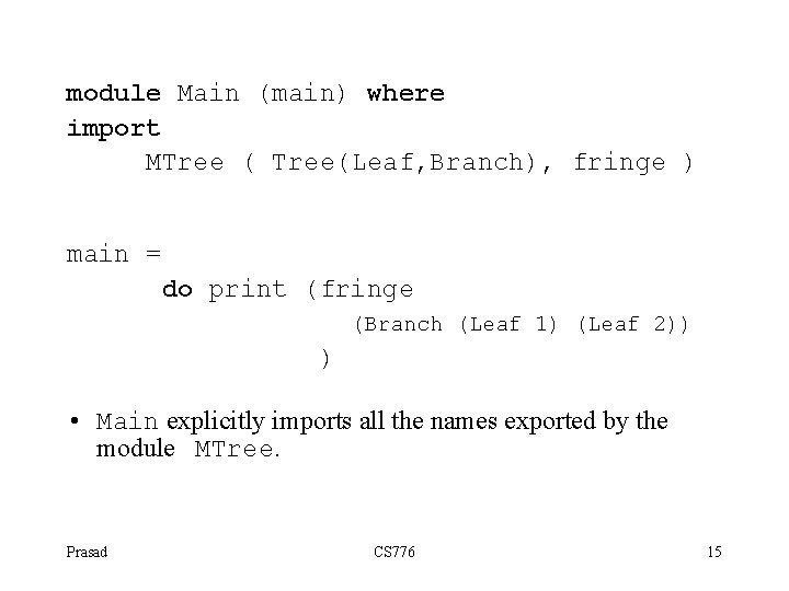 module Main (main) where import MTree ( Tree(Leaf, Branch), fringe ) main = do