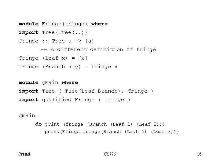 module Fringe(fringe) where import Tree(. . )) fringe : : Tree a -> [a]