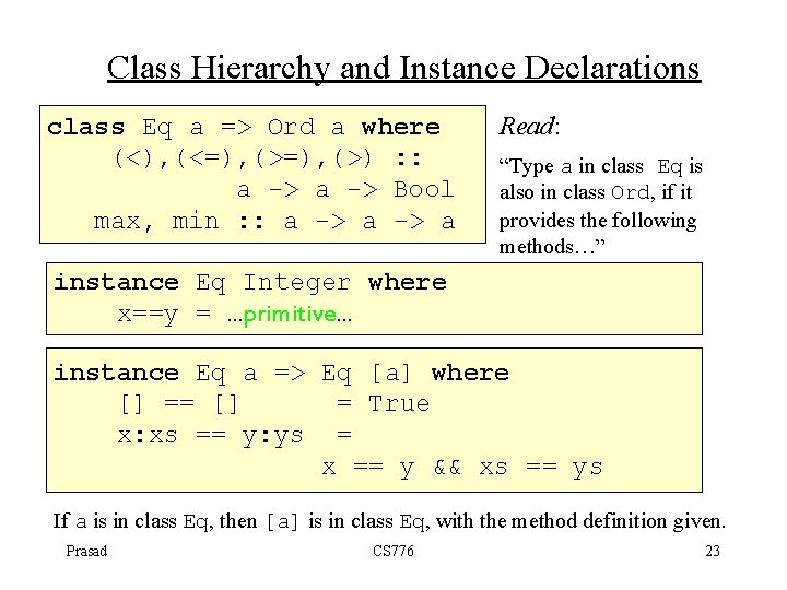 Class Hierarchy and Instance Declarations class Eq a => Ord a where (<), (<=),